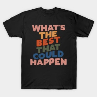 What's The Best That Could Happen T-Shirt